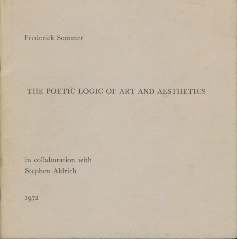 Item #53992 THE POETIC LOGIC OF ART AND AESTHETICS. Frederick Sommer.
