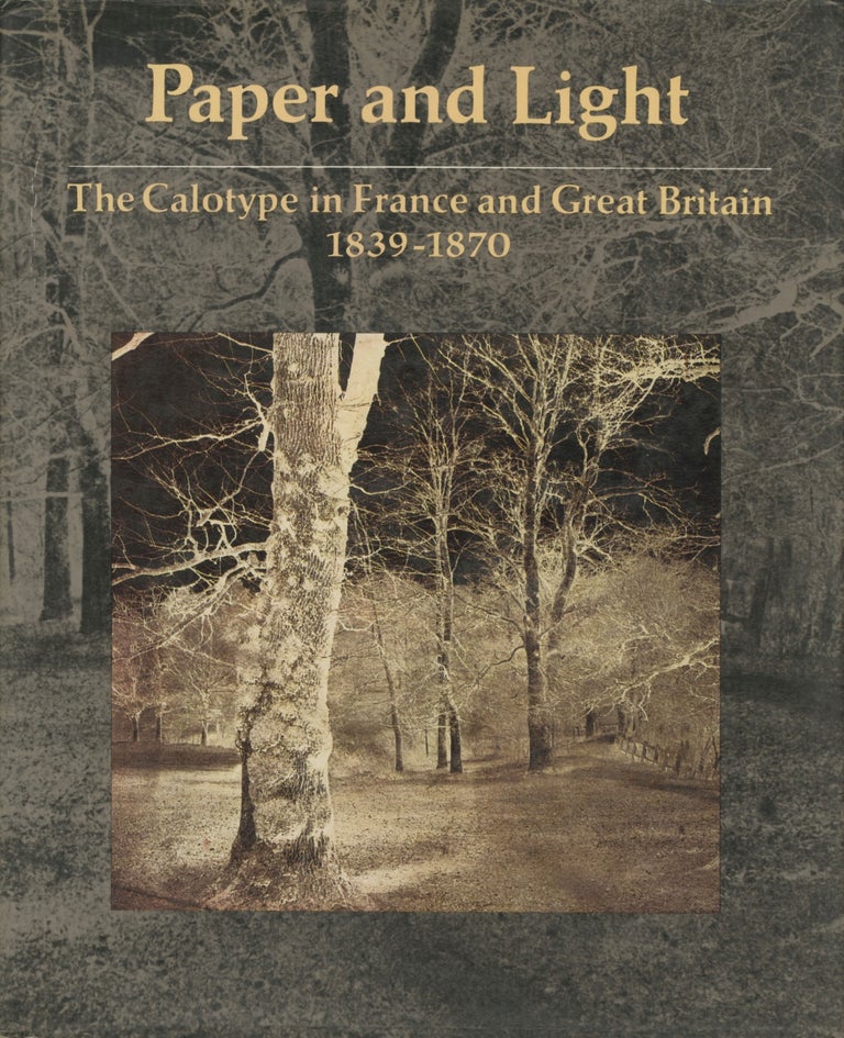 Item #54030 PAPER AND LIGHT: THE CALOTYPE IN FRANCE AND GREAT BRITAIN, 1839-1870. CALOTYPE, Richard R. Brettell.