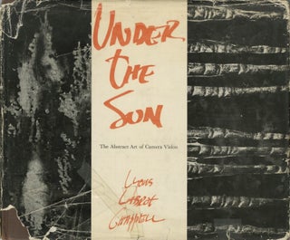 Item #54032 UNDER THE SUN: THE ABSTRACT ART OF CAMERA VISION. Nathan Lyons, Syl Labrot, Walter...