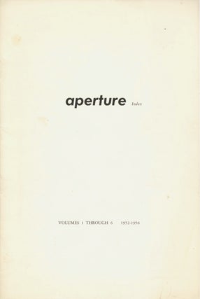 Item #54083 APERTURE INDEX: Volumes 1 Through 6, 1952 - 1958. APERTURE, Minor White, Peter Bunnell
