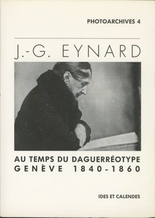 Item #54145 AU TEMPS DU DAGUERREOTYPE, GENEVE 1840 - 1860. J.-G Enyard, Jean-Gabriel