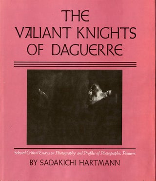 Item #54178 THE VALIANT KNIGHTS OF DAGUERRE:. Sadakichi Hartmann