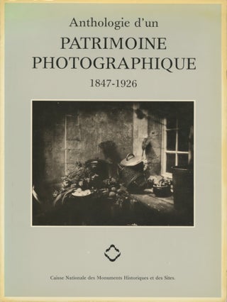 Item #54214 ANTHOLOGIE D'UN PATRIMOINE PHOTOGRAPHIQUE, 1847-1926. Philippe Néagu, Jean...