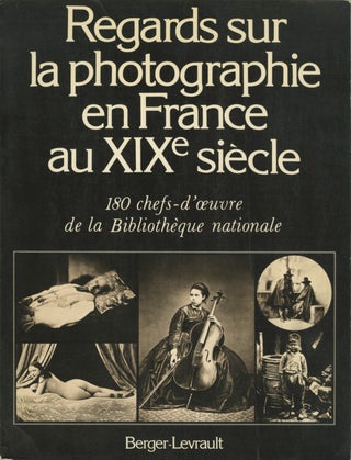 Item #54215 REGARDS SUR LA PHOTOGRAPHIE EN FRANCE AU XIXe SIÈCLE:. BIBLIOTHÈQUE...