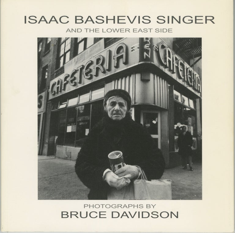 Item #54224 ISAAC BASHEVIS SINGER AND THE LOWER EAST SIDE. Bruce Davidson, photographs, Isaac Bashevis Singer.