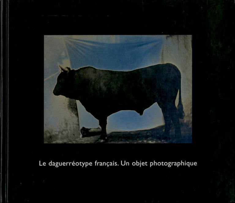 Item #54232 LES DAGUERRÉOTYPE FRANÇAIS. UNE OBJET PHOTOGRAPHIQUE. Quetin Bajac, Dominique Planchon-de Font-Réaulx.