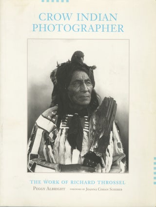 Item #54243 CROW INDIAN PHOTOGRAPHER:. THROSSEL, Peggy Albright