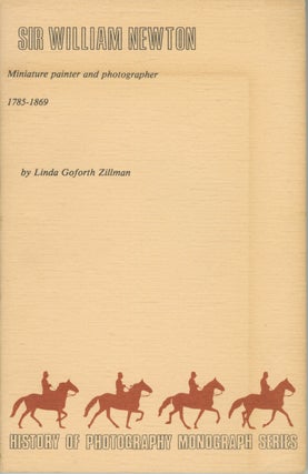 Item #54327 SIR WILLIAM NEWTON:. History of Photography Monograph Series, Linda Goforth Zillman,...