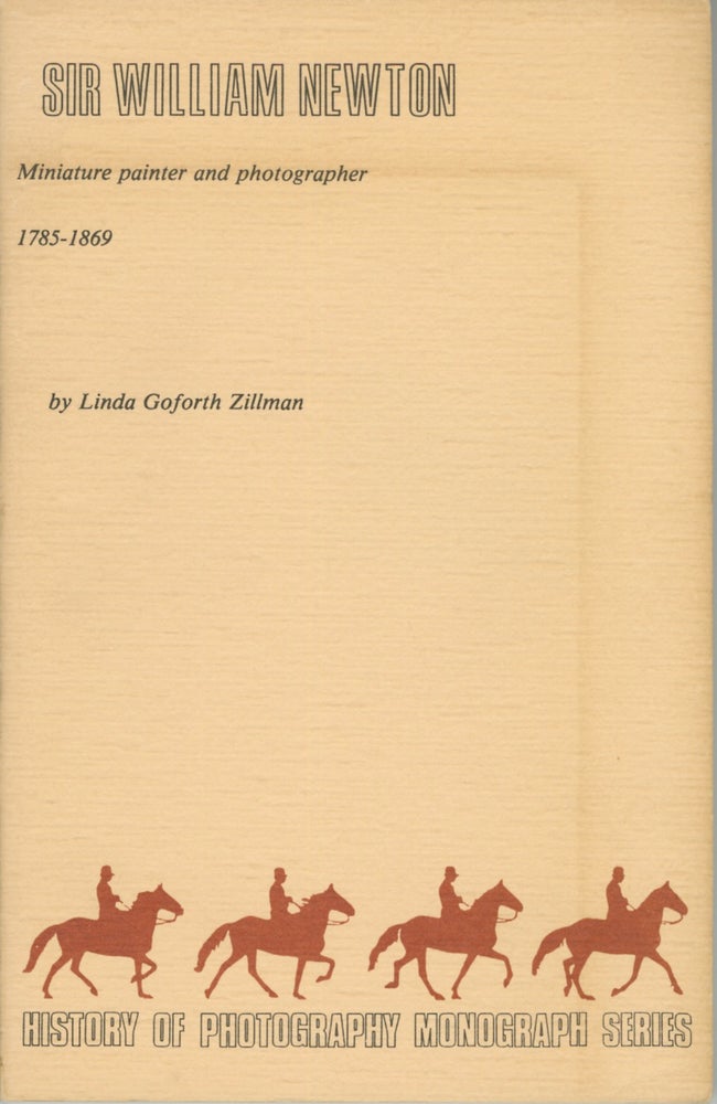 Item #54327 SIR WILLIAM NEWTON:. History of Photography Monograph Series, Linda Goforth Zillman, NEWTON.