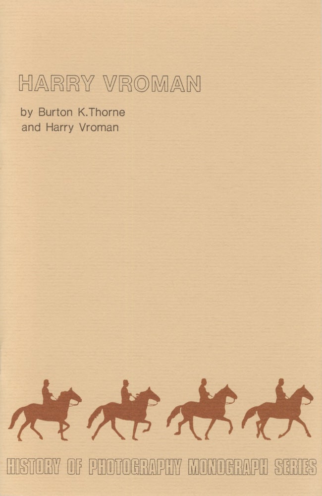 Item #54333 HARRY VROMAN. History of Photography Monograph Series, Burton K. Thorne, Harry Vroman, VROMAN.