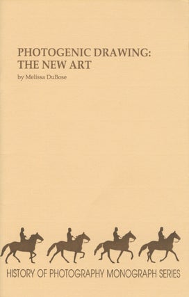 Item #54334 PHOTOGENIC DRAWING: THE NEW ART. History of Photography Monograph Series, Melissa...