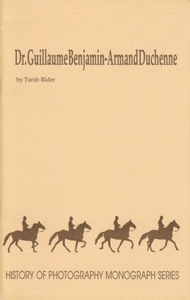 Item #54335 DR. GUILLAUME BENJAMIN-ARMAND DUCHENNE. History of Photography Monograph Series,...