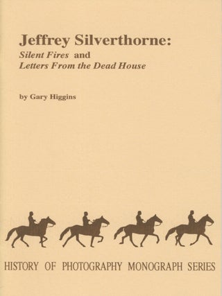 Item #54336 JEFFREY SILVERTHORNE:. History of Photography Monograph Series, Gary Higgins,...