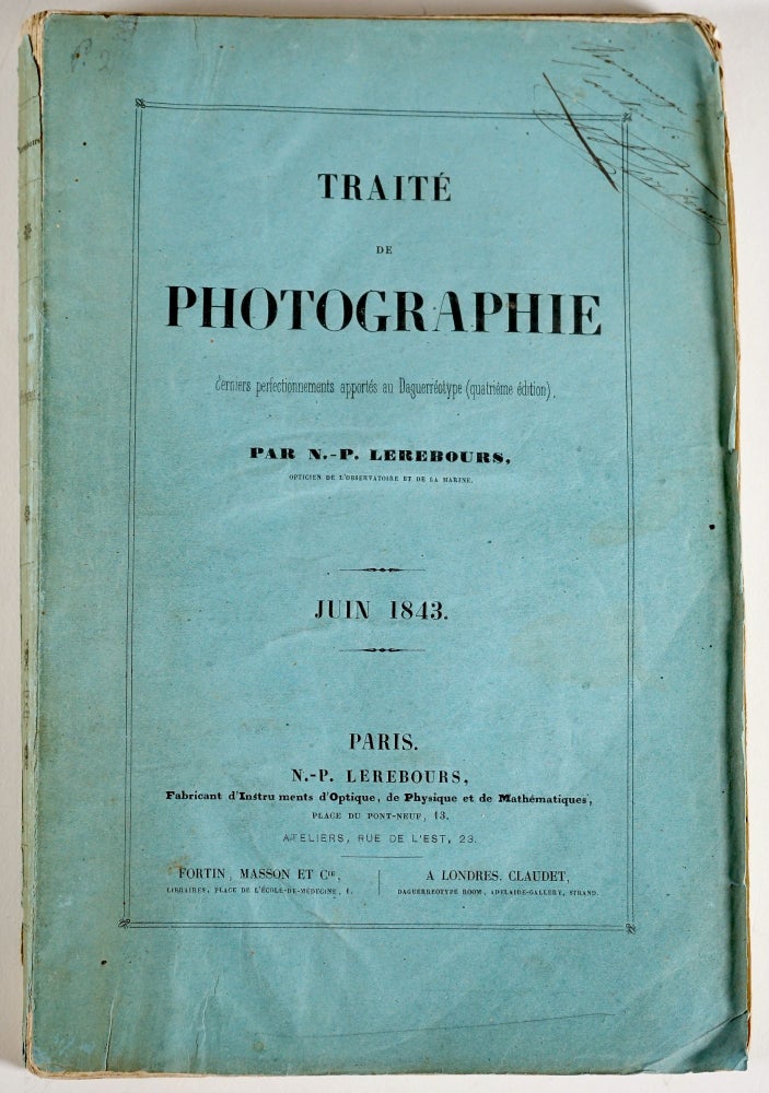 Item #54394 TRAITÉ DE PHOTOGRAPHIE DERNIERS PERFECTIONNEMENTS APPORTÉS AU DAGUERRÉOTYPE [QUATRIÈME ÉDITION]. N. - P. Lerebours, Noël, Paymal.