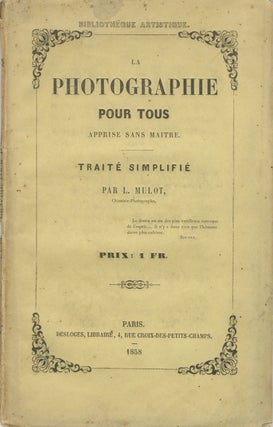 Item #54395 LA PHOTOGRAPHIE POUR TOUS, APPRISE SANS MAITRE. L. Mulot, Auguste Léon
