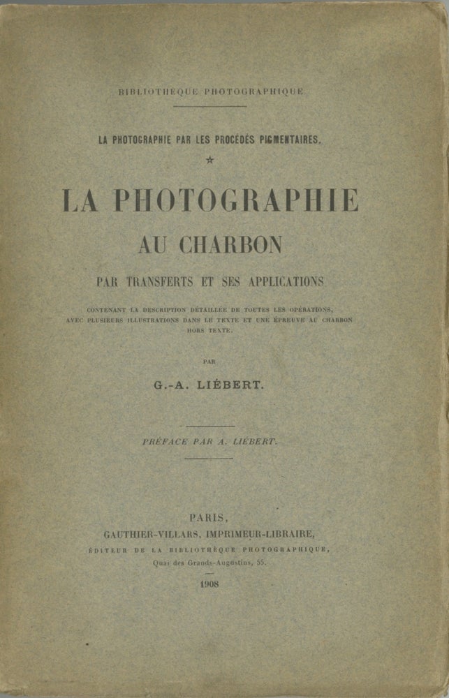 Item #54396 LA PHOTOGRAPHIE AU CHARBON PAR TRANSFERTS ET SES APPLICATIONS. G. A. Liébert, Georges Auguste.