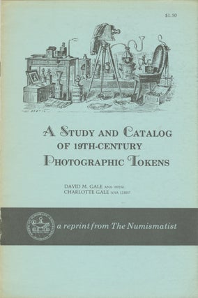 Item #54528 A STUDY AND CATALOG OF 19TH-CENTURY PHOTOGRAPHIC TOKENS. David M. Gale, Charlotte Gale