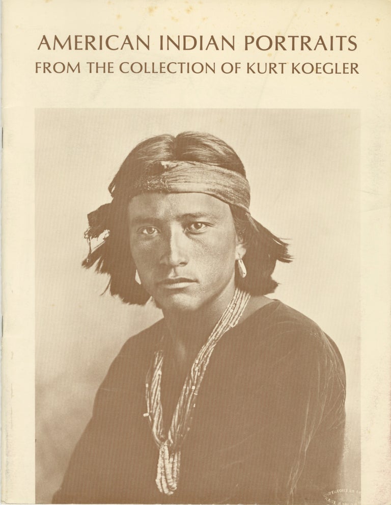 Item #54542 AMERICAN INDIAN PORTRAITS FROM THE COLLECTION OF KURT KOEGLER. Verna Curtis, curator.