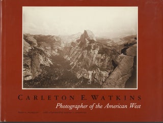 Item #54670 CARLETON E. WATKINS: PHOTOGRAPHER OF THE AMERICAN WEST. WATKINS, Peter E. Palmquist