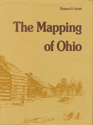 Item #54959 THE MAPPING OF OHIO. Thomas H. Smith