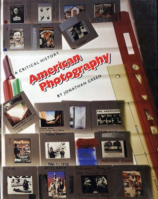 Item #6023 AMERICAN PHOTOGRAPHY: A CRITICAL HISTORY 1945 TO THE PRESENT. Jonathan Green